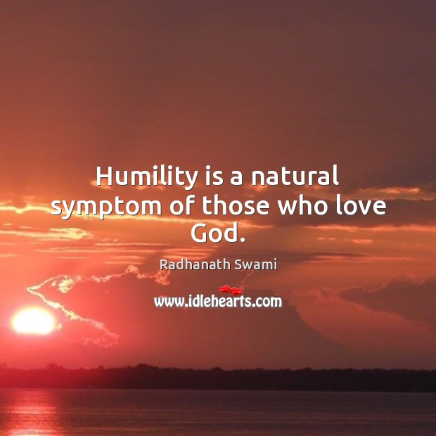 Humility is a natural symptom of those who love God. Radhanath Swami Picture Quote
