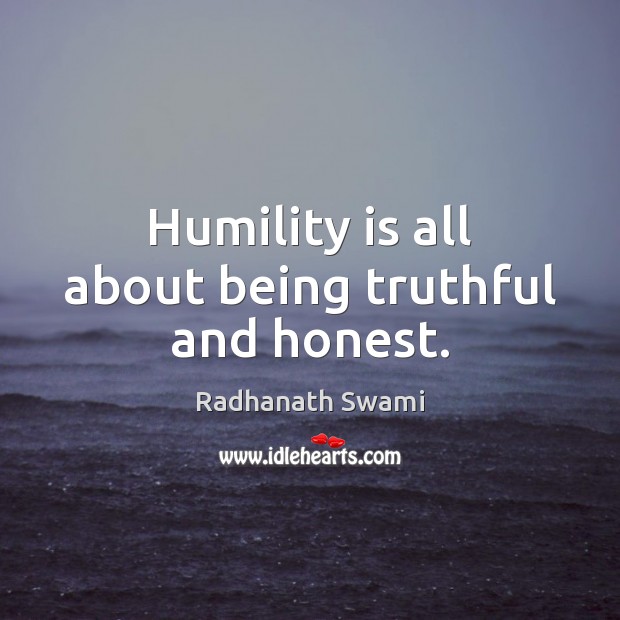Humility is all about being truthful and honest. Radhanath Swami Picture Quote
