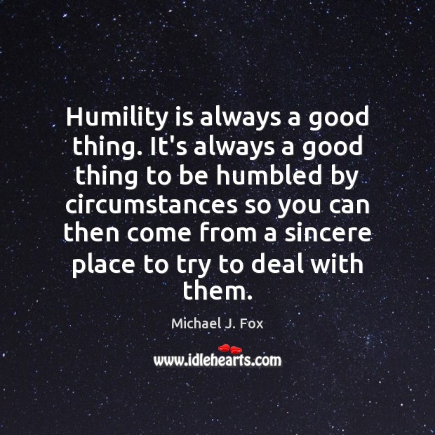 Humility is always a good thing. It’s always a good thing to Image