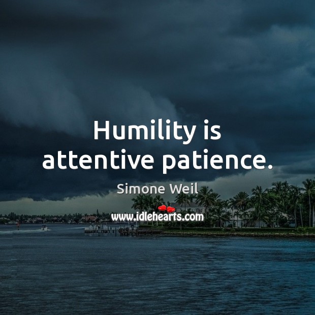 Humility is attentive patience. Simone Weil Picture Quote
