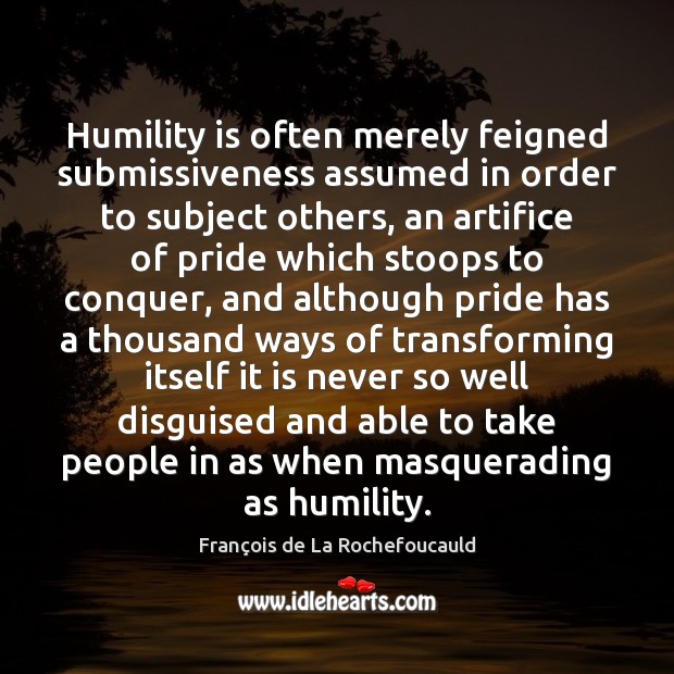 Humility is often merely feigned submissiveness assumed in order to subject others, Image