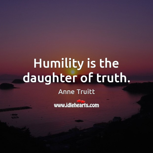Humility is the daughter of truth. Image