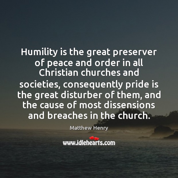 Humility is the great preserver of peace and order in all Christian Humility Quotes Image