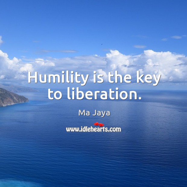 Humility is the key to liberation. Humility Quotes Image