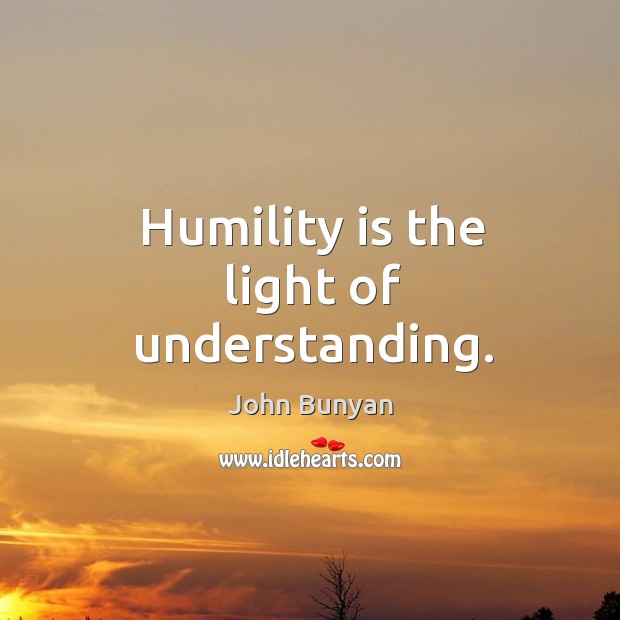 Humility is the light of understanding. Image