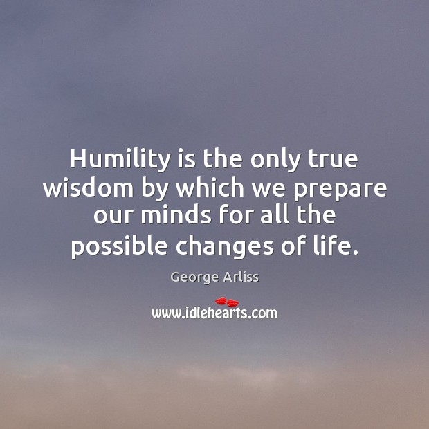Humility is the only true wisdom by which we prepare our minds Humility Quotes Image