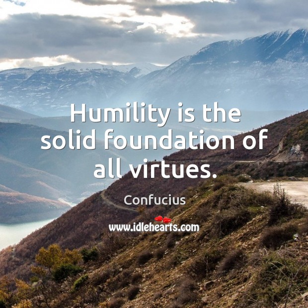 Humility is the solid foundation of all virtues. Image