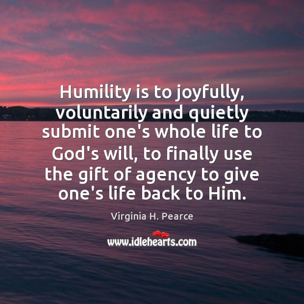 Humility is to joyfully, voluntarily and quietly submit one’s whole life to Image