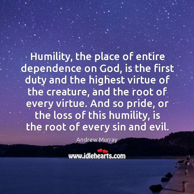 Humility, the place of entire dependence on God, is the first duty Humility Quotes Image