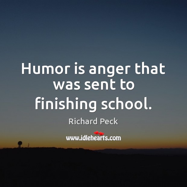 Humor is anger that was sent to finishing school. Humor Quotes Image