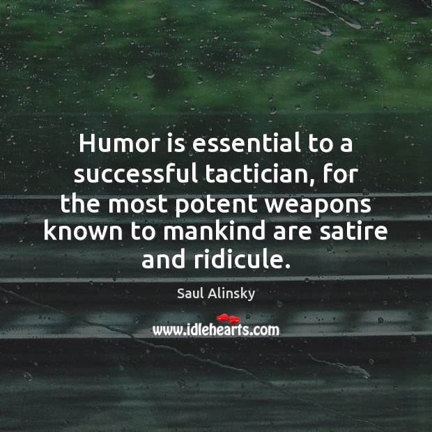 Humor is essential to a successful tactician, for the most potent weapons Humor Quotes Image