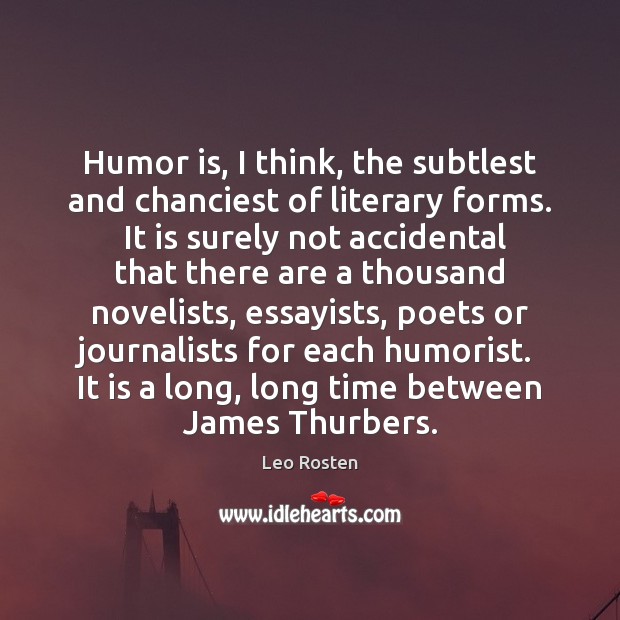Humor is, I think, the subtlest and chanciest of literary forms.  It Humor Quotes Image