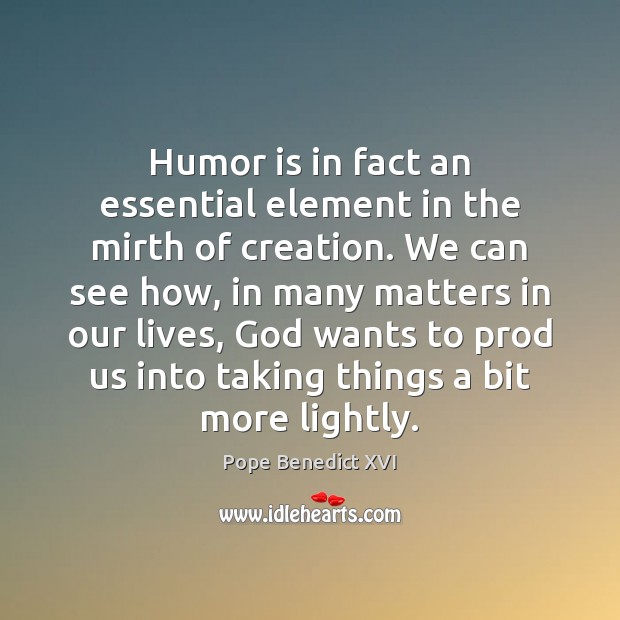 Humor is in fact an essential element in the mirth of creation. Image
