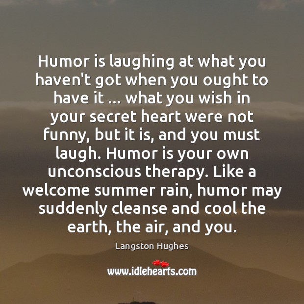 Humor is laughing at what you haven’t got when you ought to Langston Hughes Picture Quote