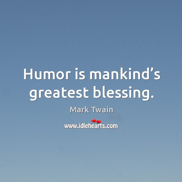 Humor is mankind’s greatest blessing. Humor Quotes Image