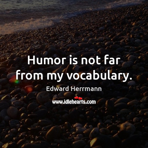 Humor is not far from my vocabulary. Image