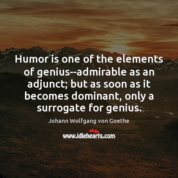 Humor is one of the elements of genius–admirable as an adjunct; but Image