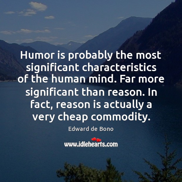 Humor is probably the most significant characteristics of the human mind. Far Edward de Bono Picture Quote