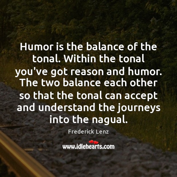 Humor is the balance of the tonal. Within the tonal you’ve got Humor Quotes Image