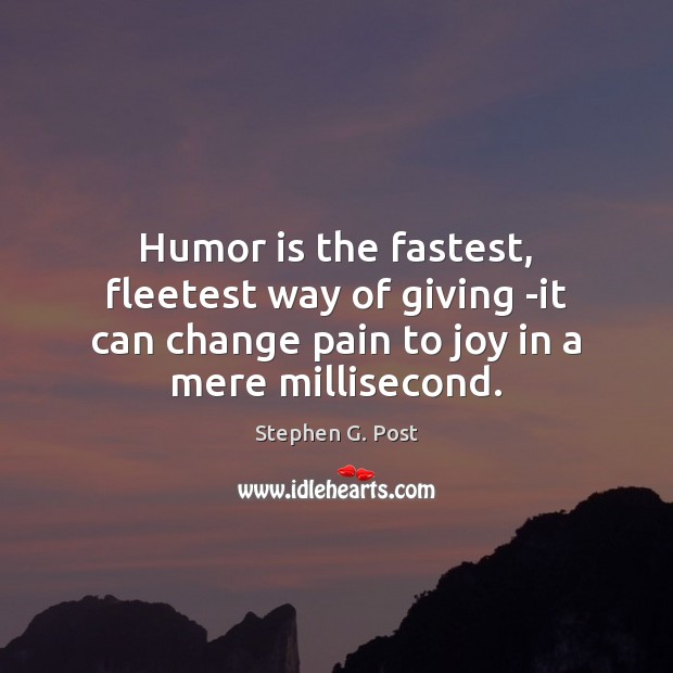 Humor is the fastest, fleetest way of giving -it can change pain Humor Quotes Image