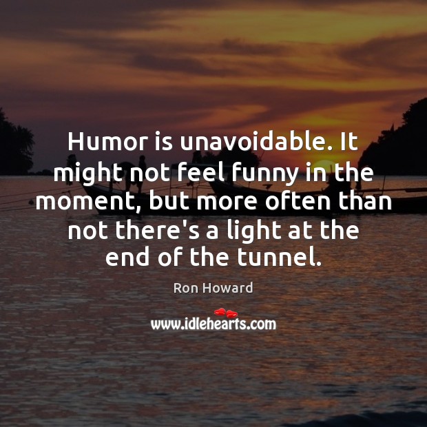 Humor is unavoidable. It might not feel funny in the moment, but Humor Quotes Image