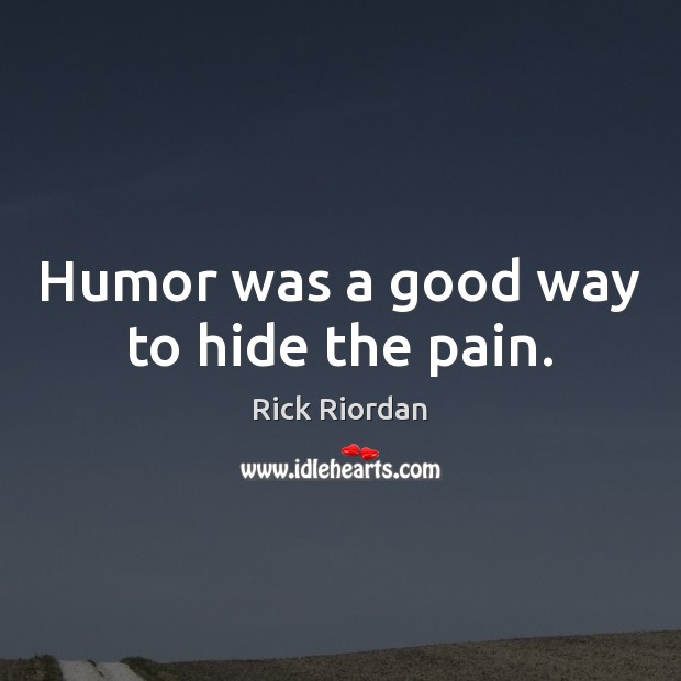Humor was a good way to hide the pain. Image
