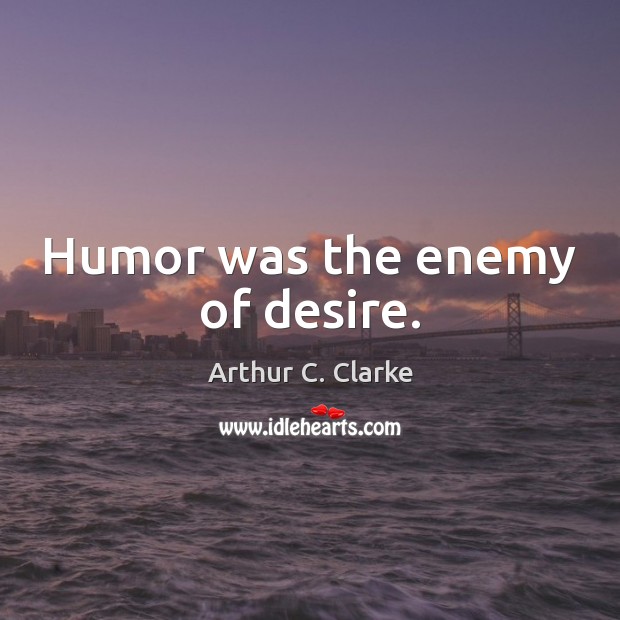 Humor was the enemy of desire. Image