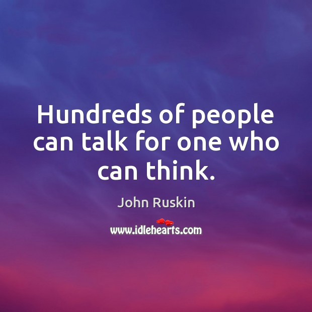 Hundreds of people can talk for one who can think. Image