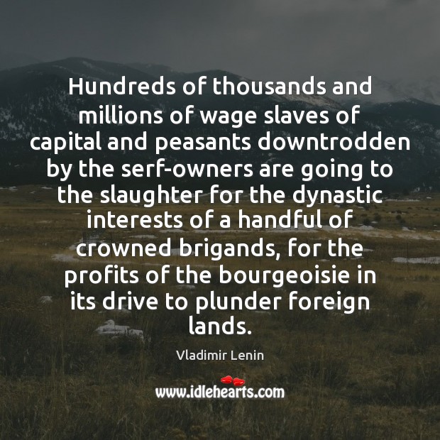 Hundreds of thousands and millions of wage slaves of capital and peasants Vladimir Lenin Picture Quote
