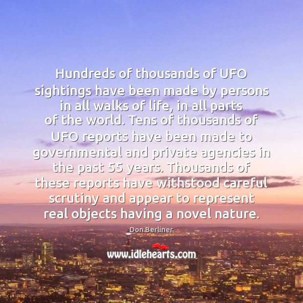 Hundreds of thousands of UFO sightings have been made by persons in Don Berliner Picture Quote