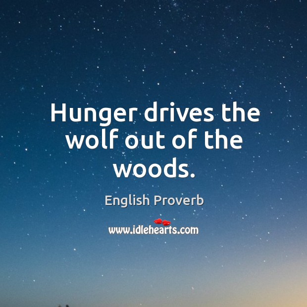 Hunger drives the wolf out of the woods. English Proverbs Image