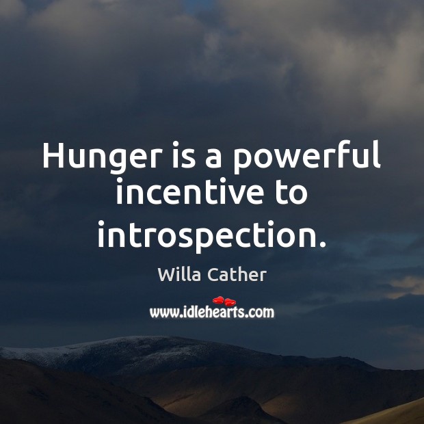Hunger is a powerful incentive to introspection. Hunger Quotes Image
