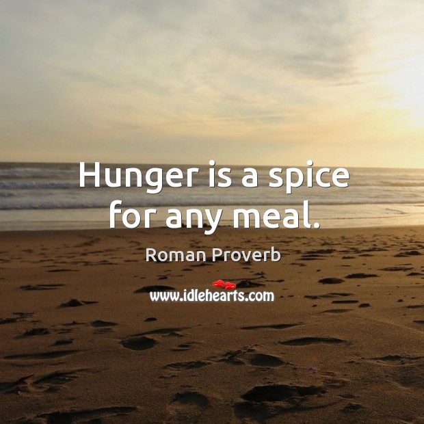 Hunger is a spice for any meal. Roman Proverbs Image