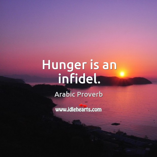 Hunger is an infidel. Hunger Quotes Image
