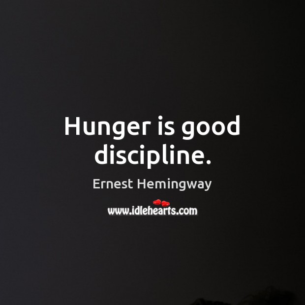 Hunger is good discipline. Image