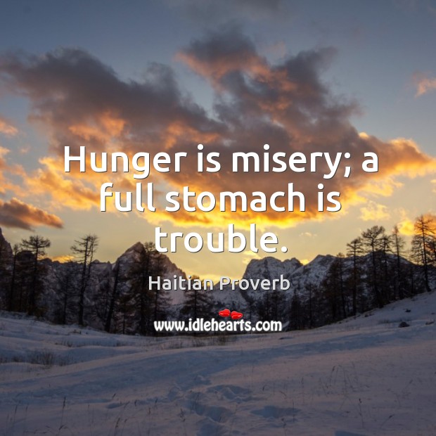 Hunger is misery; a full stomach is trouble. Hunger Quotes Image