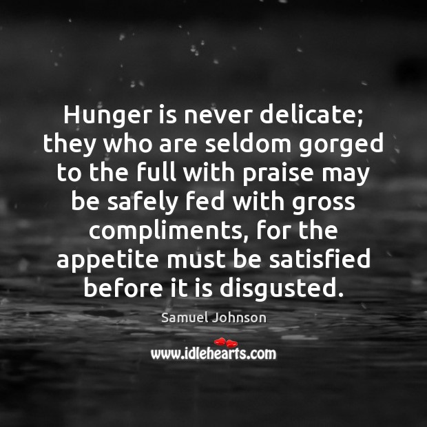 Hunger is never delicate; they who are seldom gorged to the full Hunger Quotes Image