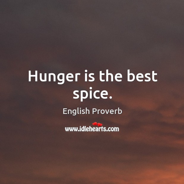 Hunger is the best spice. Hunger Quotes Image