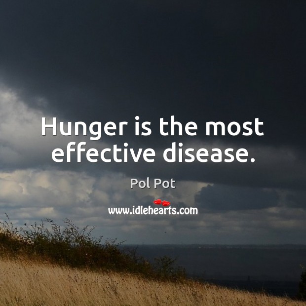 Hunger is the most effective disease. Image