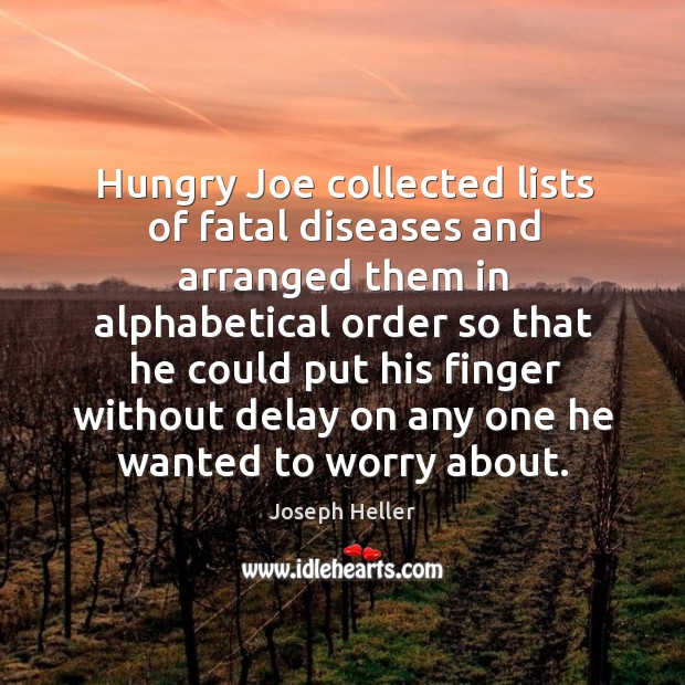 Hungry joe collected lists of fatal diseases and arranged them in alphabetical Image