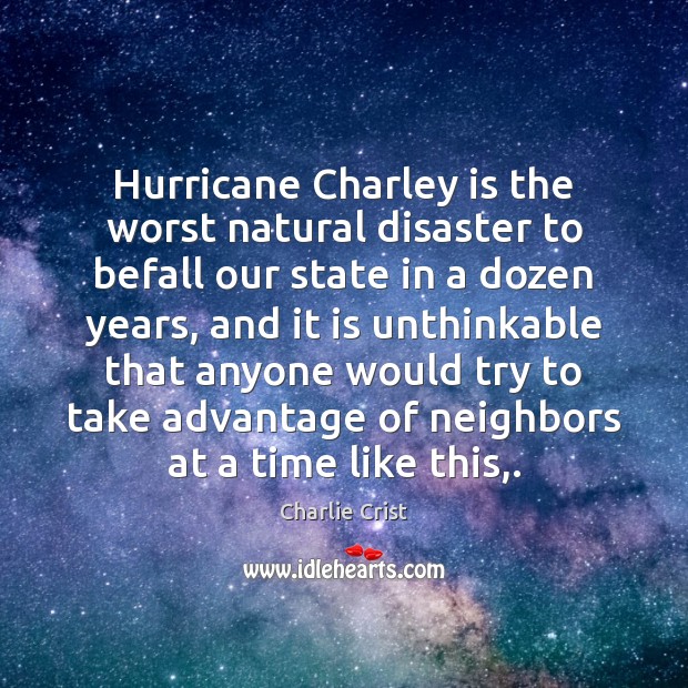 Hurricane Charley is the worst natural disaster to befall our state in Charlie Crist Picture Quote