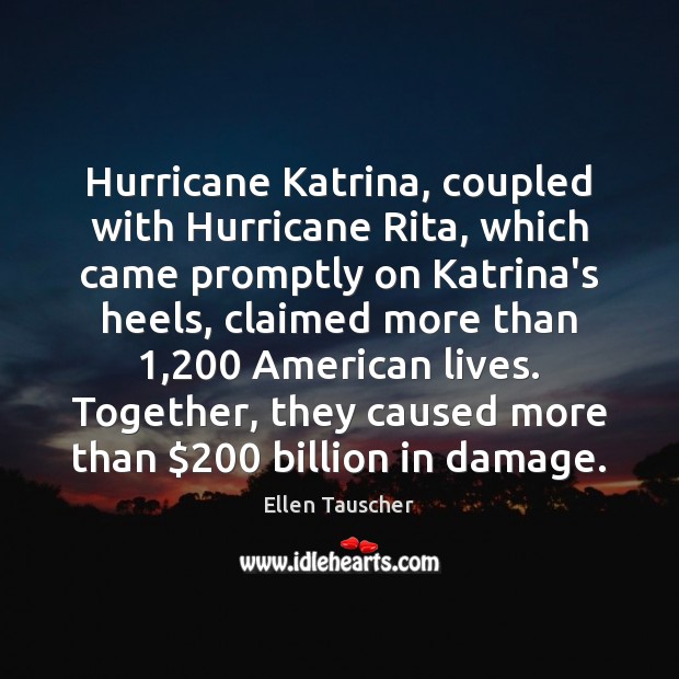 Hurricane Katrina, coupled with Hurricane Rita, which came promptly on Katrina’s heels, Ellen Tauscher Picture Quote