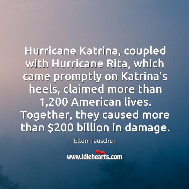 Hurricane katrina, coupled with hurricane rita, which came promptly on katrina’s heels Ellen Tauscher Picture Quote