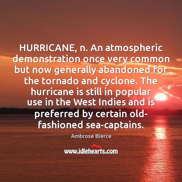 HURRICANE, n. An atmospheric demonstration once very common but now generally abandoned Image