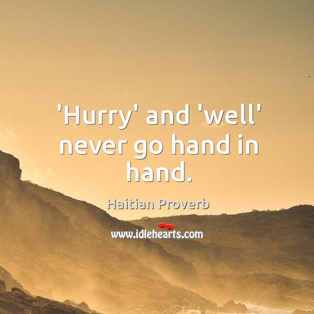 ‘hurry’ and ‘well’ never go hand in hand. Haitian Proverbs Image