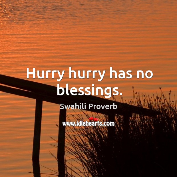 Hurry hurry has no blessings. Swahili Proverbs Image