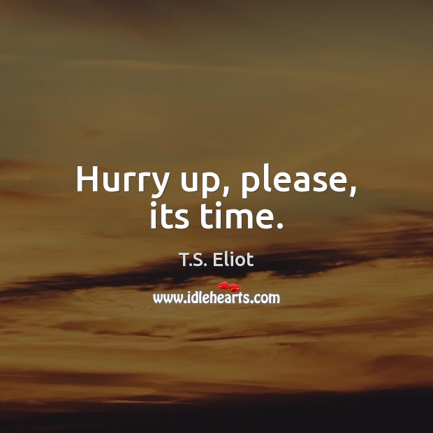 Hurry up, please, its time. Image
