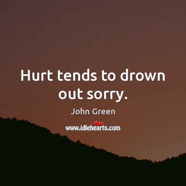 Hurt tends to drown out sorry. Image