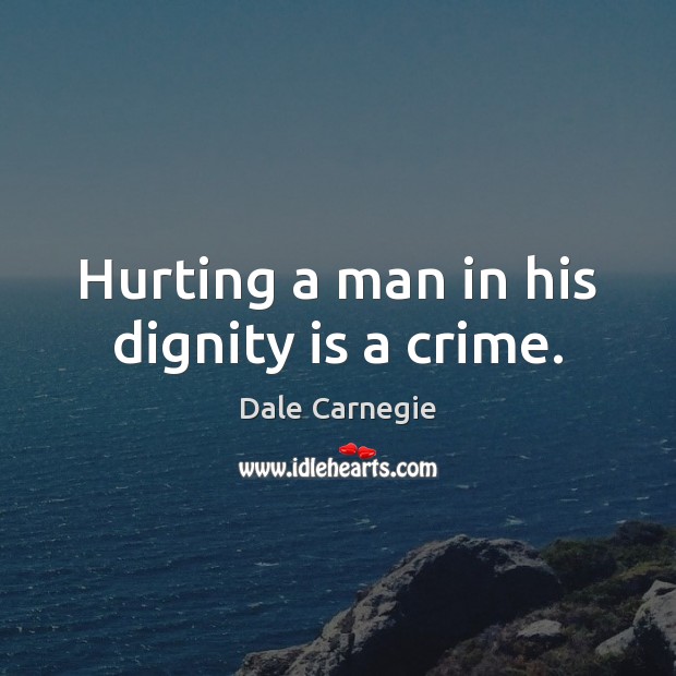 Hurting a man in his dignity is a crime. Dignity Quotes Image