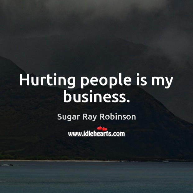 Hurting people is my business. Image